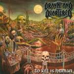 DRAWN AND QUARTERED To Kill Is Human CD